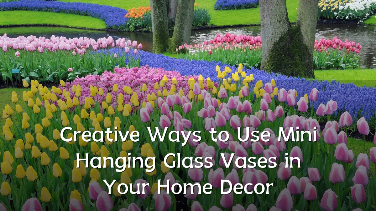 Creative Ways to Use Mini Hanging Glass Vases in Your Home Decor