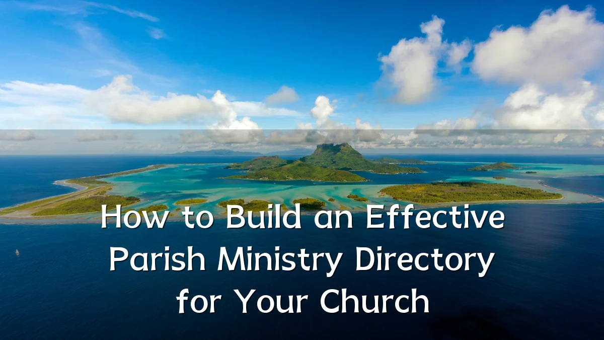How to Build an Effective Parish Ministry Directory for Your Church