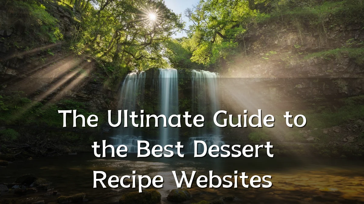 The Ultimate Guide to the Best Dessert Recipe Websites