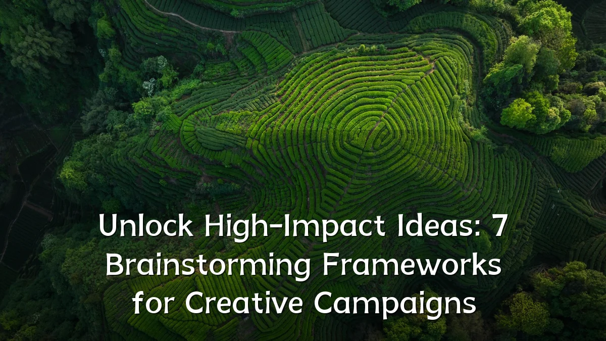 Unlock High-Impact Ideas: 7 Brainstorming Frameworks for Creative Campaigns