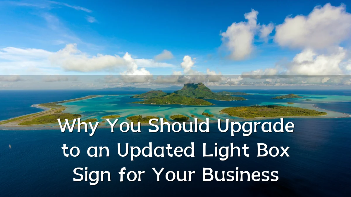 Why You Should Upgrade to an Updated Light Box Sign for Your Business