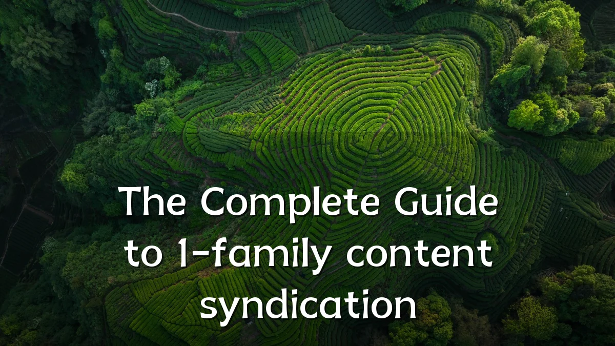 The Complete Guide to 1-family content syndication