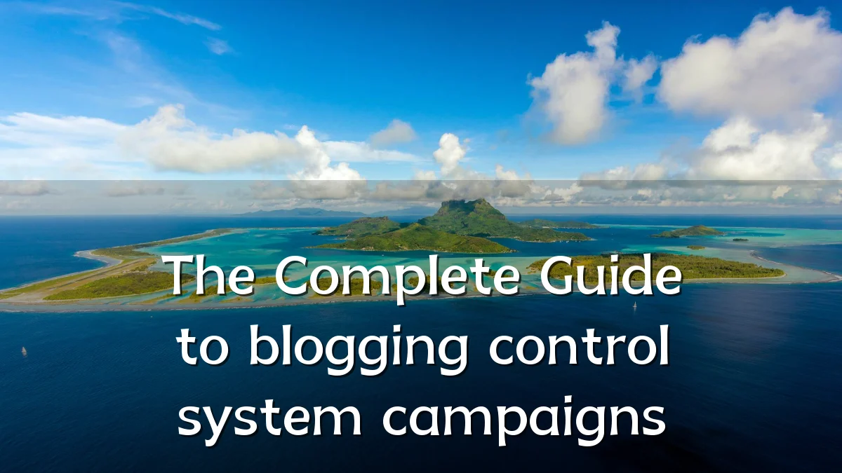 The Complete Guide to blogging control system campaigns