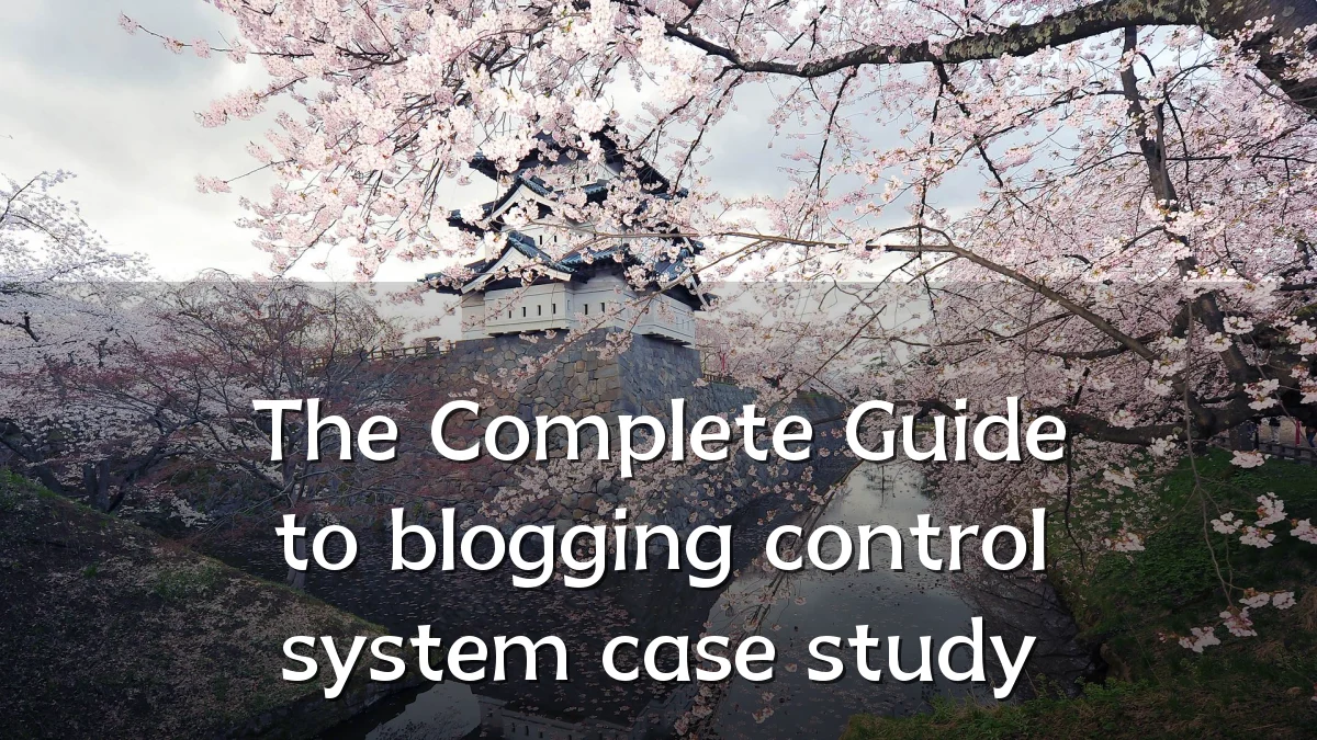 The Complete Guide to blogging control system case study