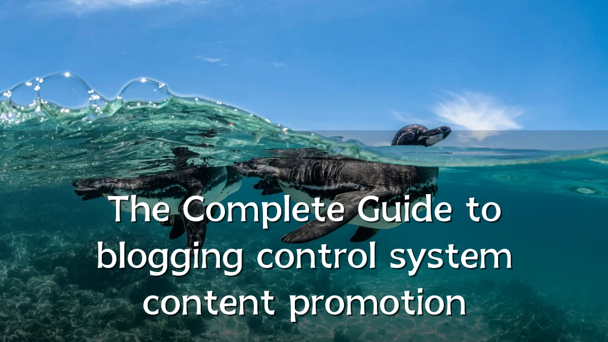 The Complete Guide to blogging control system content promotion