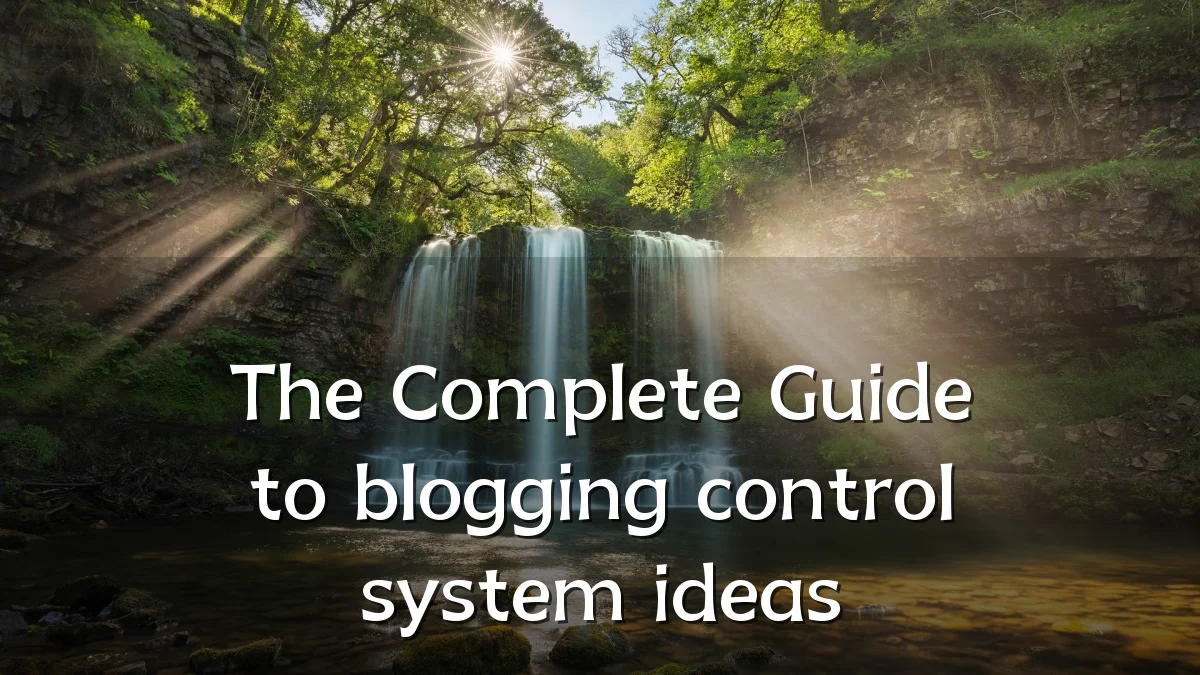 The Complete Guide to blogging control system ideas