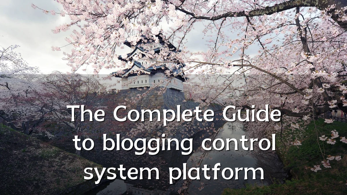 The Complete Guide to blogging control system platform