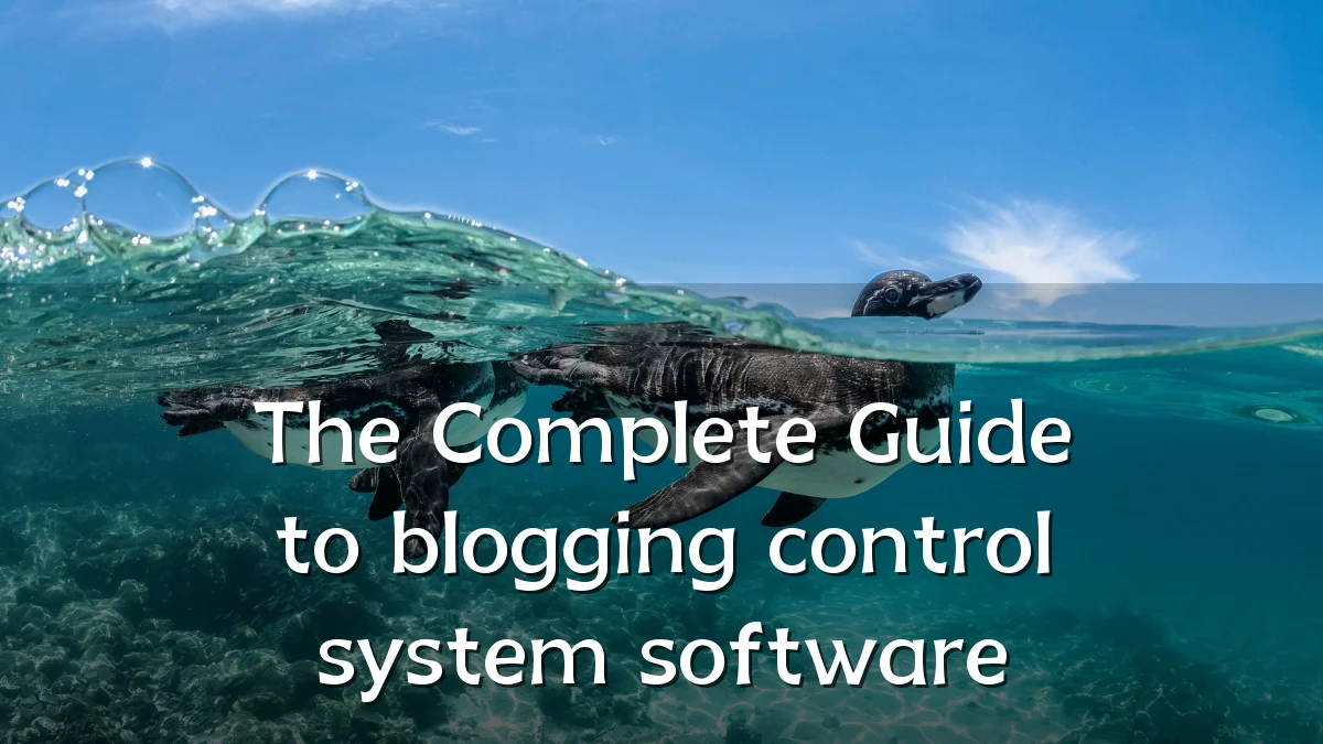 The Complete Guide to blogging control system software