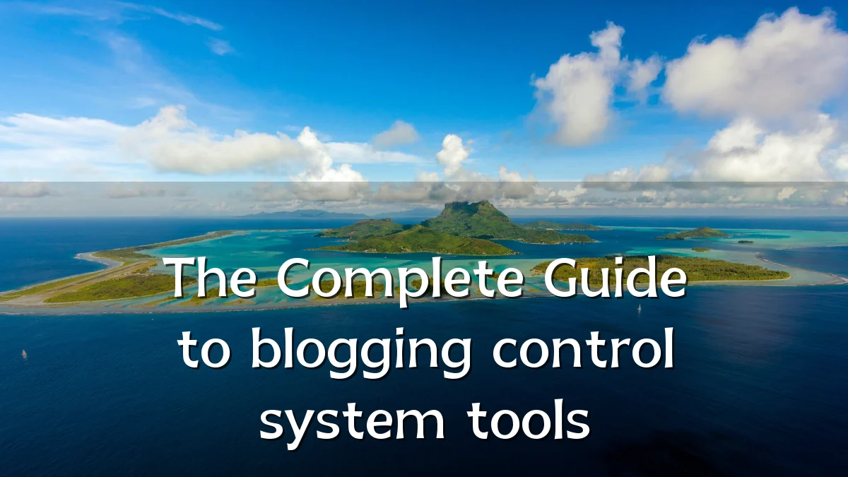 The Complete Guide to blogging control system tools