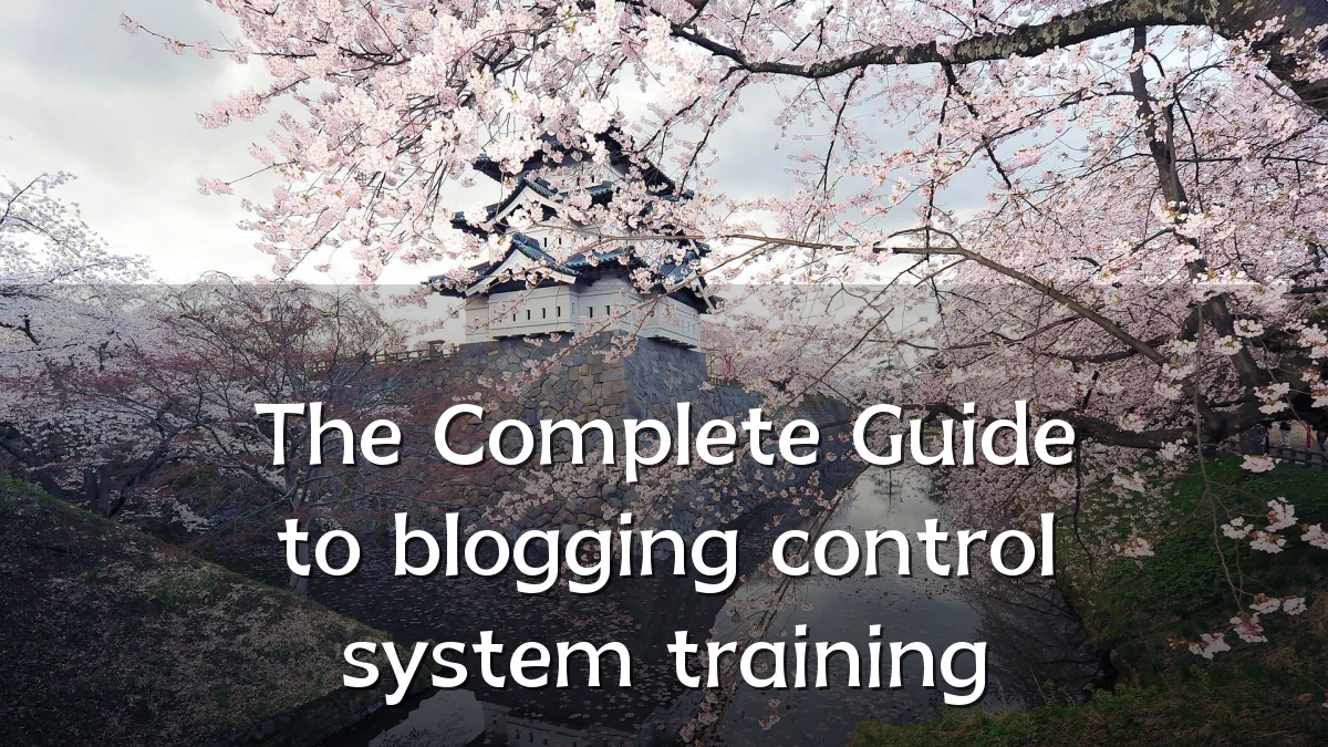 The Complete Guide to blogging control system training