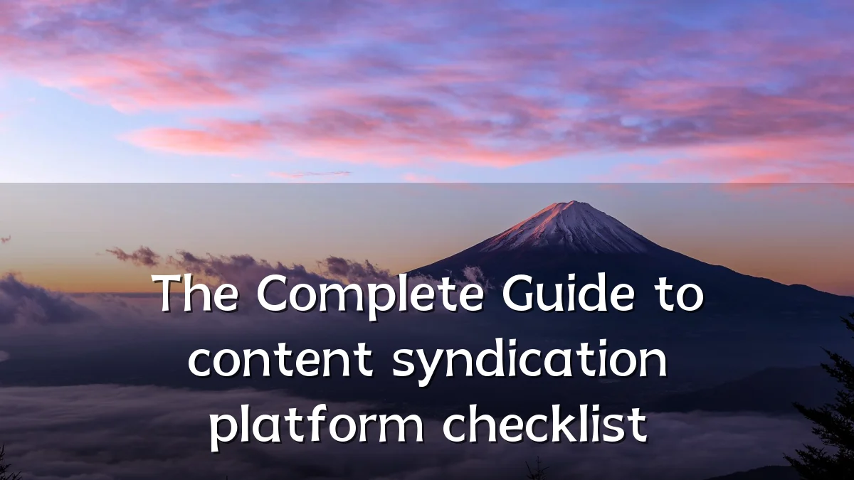 The Complete Guide to content syndication platform checklist