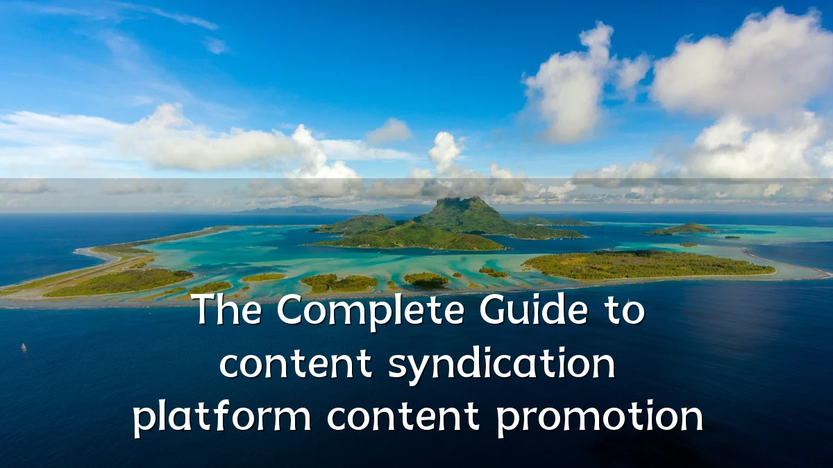 The Complete Guide to content syndication platform content promotion
