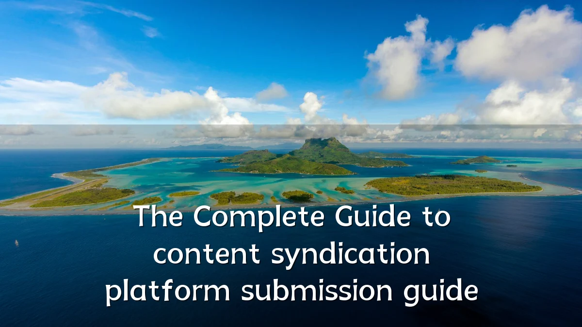 The Complete Guide to content syndication platform submission guide