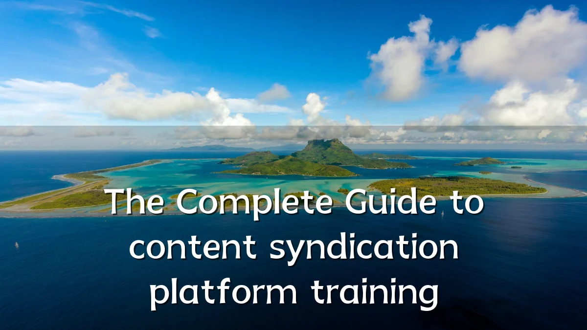 The Complete Guide to content syndication platform training