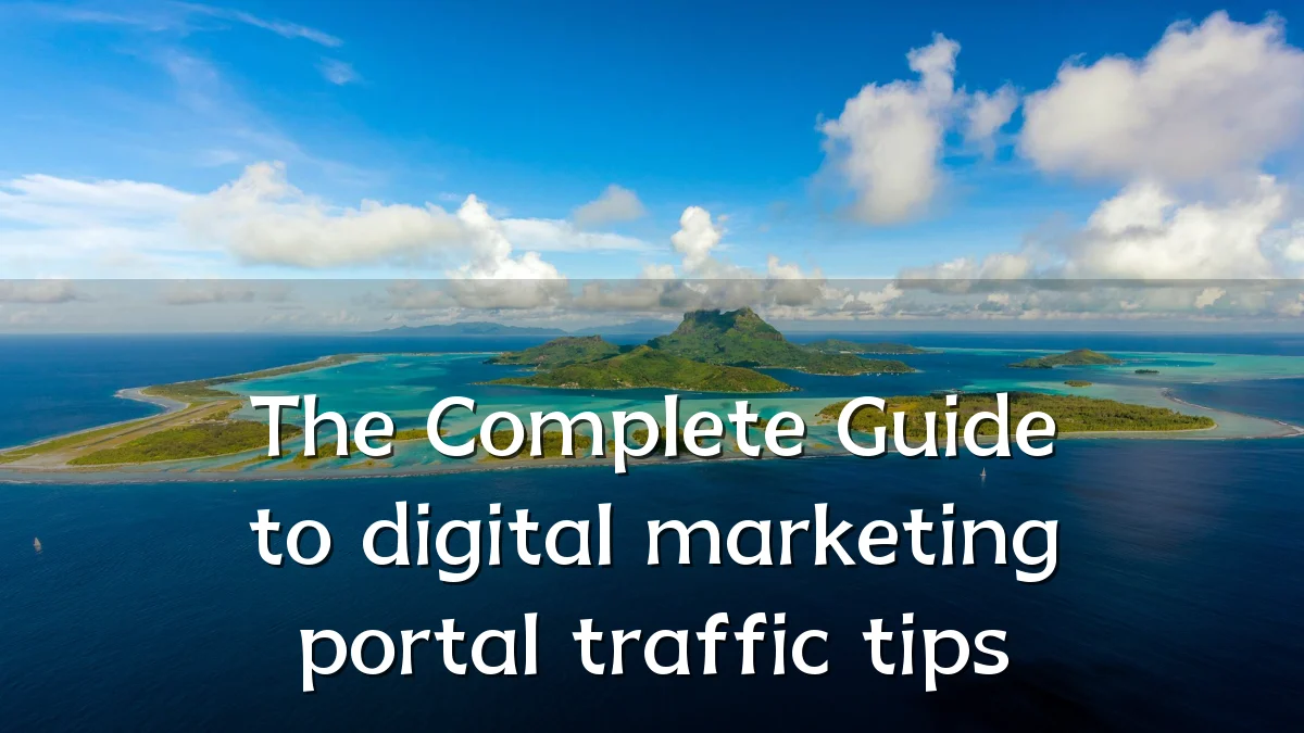 The Complete Guide to digital marketing portal traffic tips