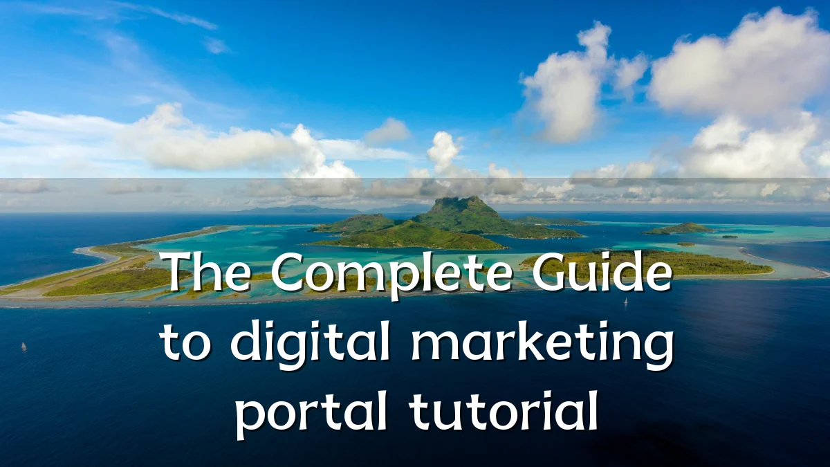 The Complete Guide to digital marketing portal tutorial