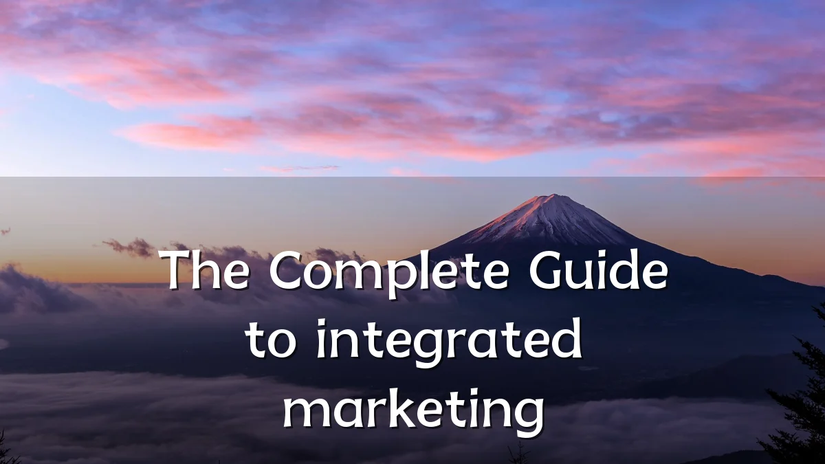 The Complete Guide to integrated marketing