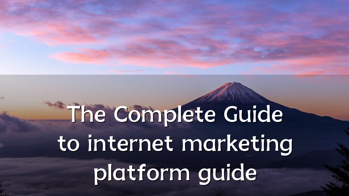 The Complete Guide to internet marketing platform guide