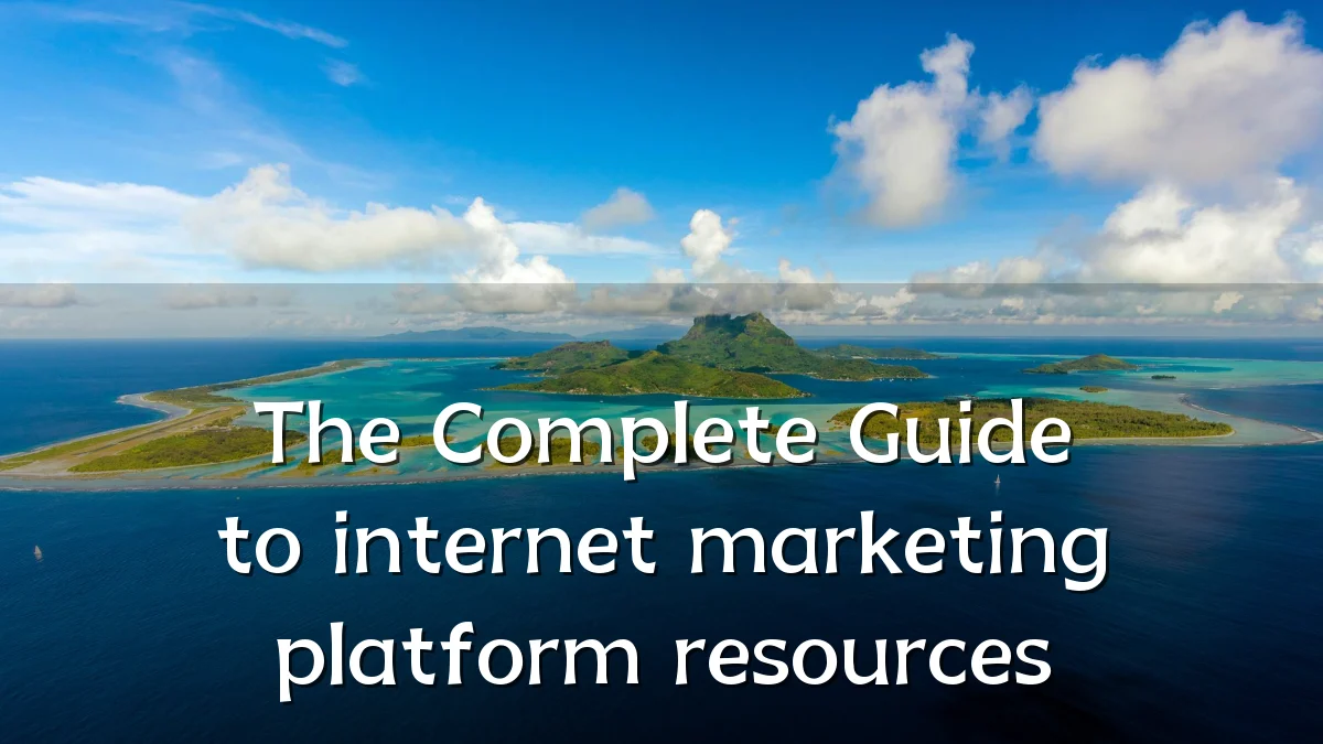The Complete Guide to internet marketing platform resources