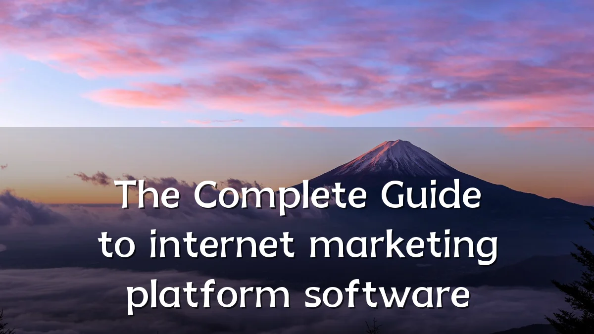 The Complete Guide to internet marketing platform software
