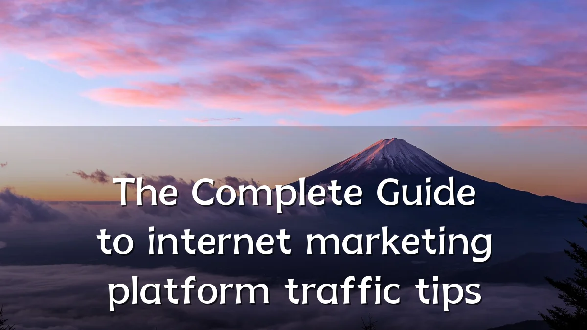 The Complete Guide to internet marketing platform traffic tips
