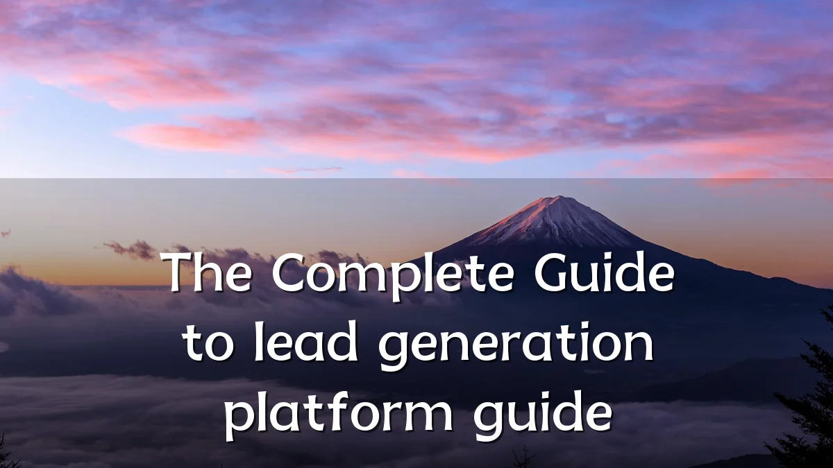 The Complete Guide to lead generation platform guide
