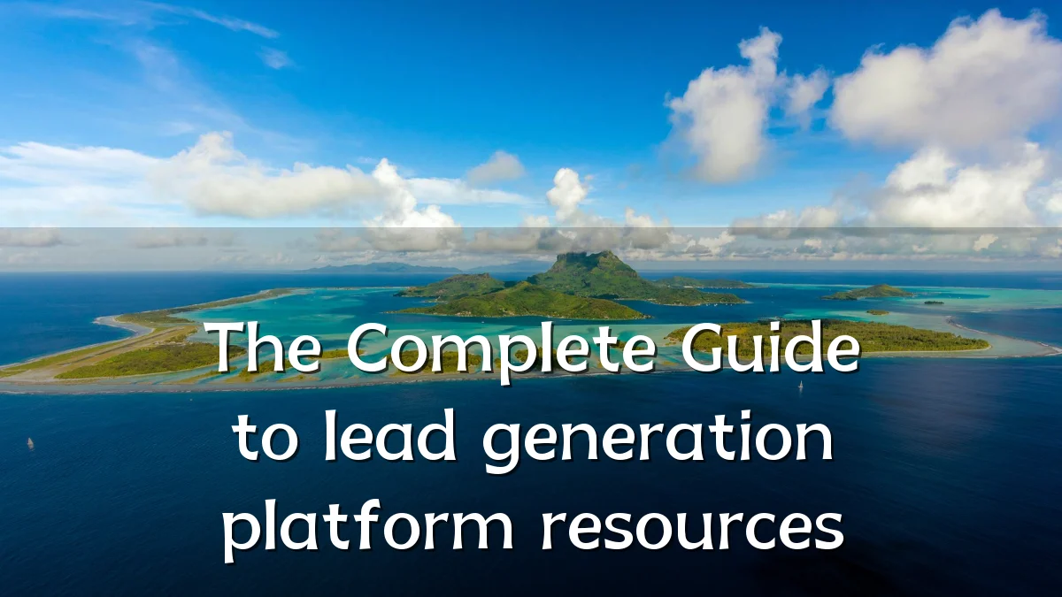 The Complete Guide to lead generation platform resources