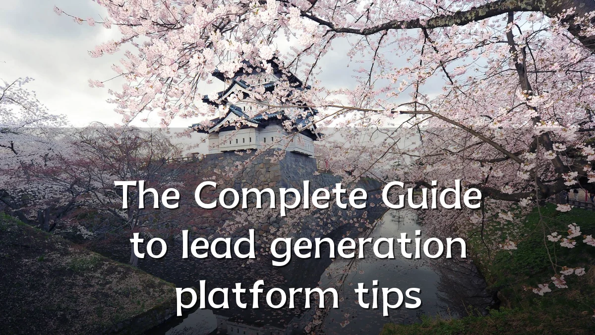 The Complete Guide to lead generation platform tips
