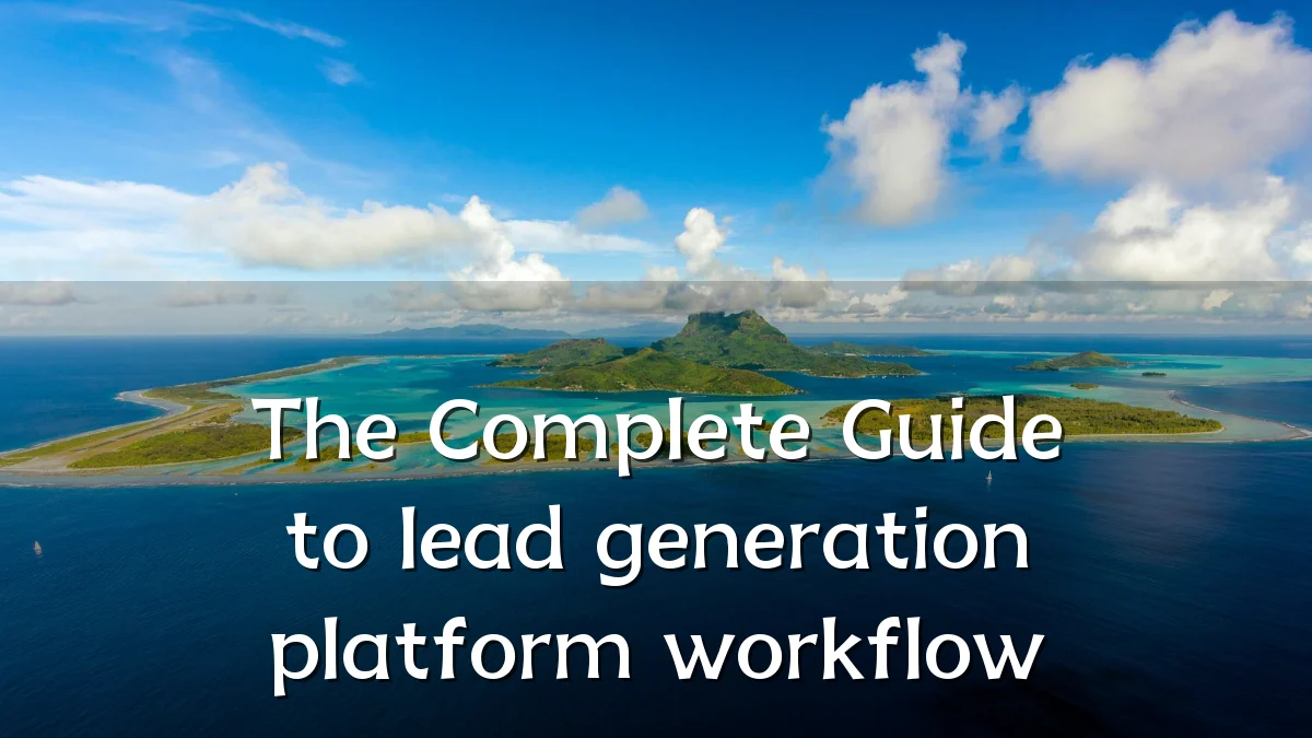 The Complete Guide to lead generation platform workflow