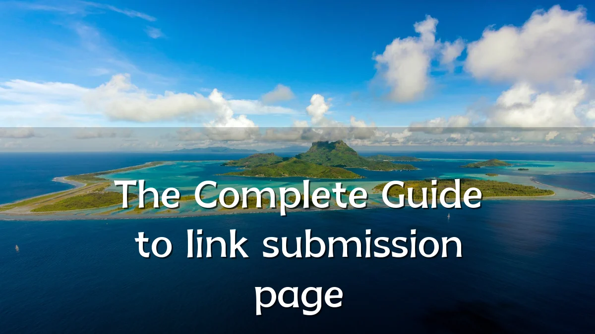 The Complete Guide to link submission page