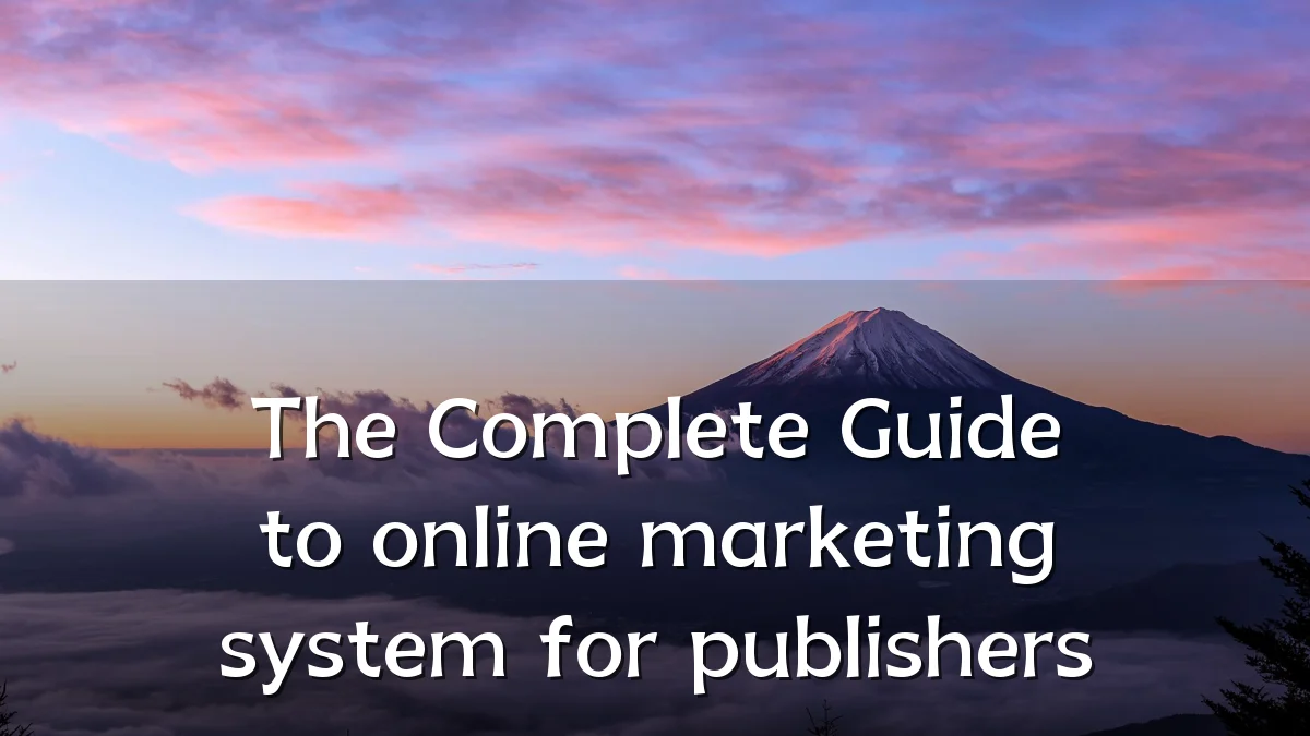 The Complete Guide to online marketing system for publishers
