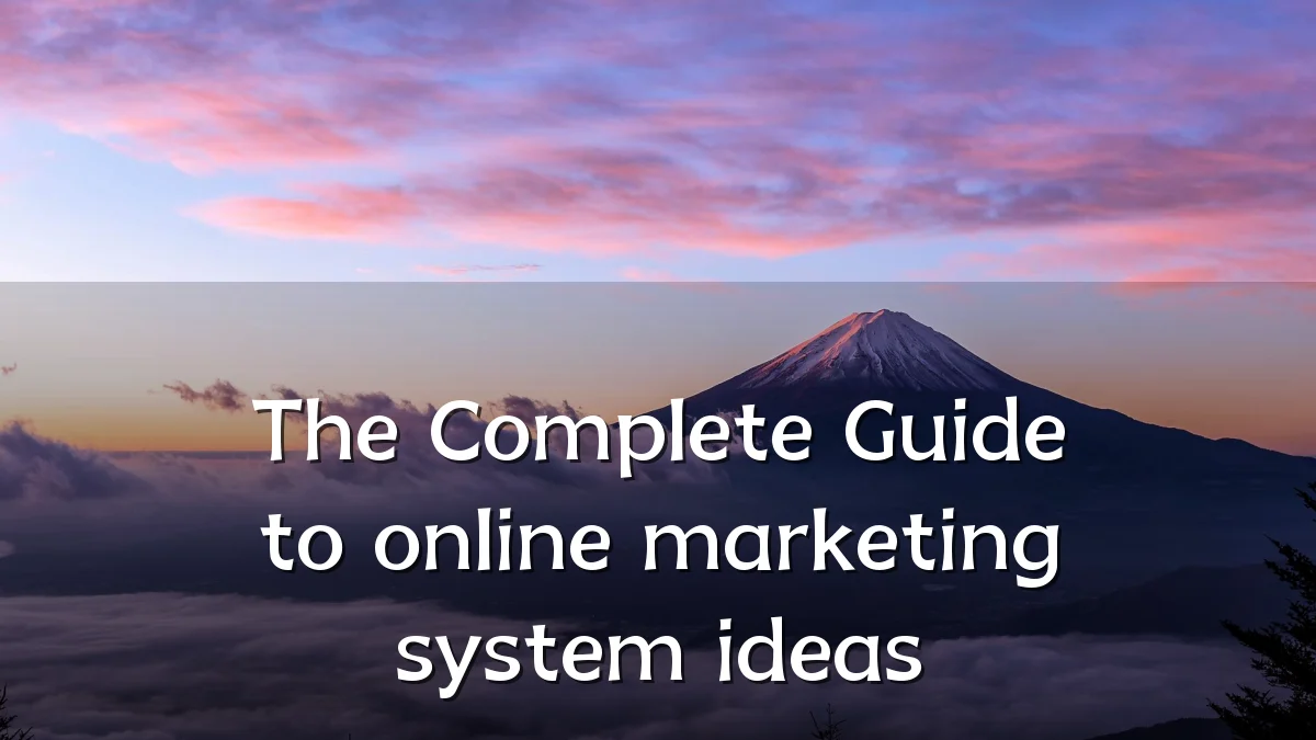 The Complete Guide to online marketing system ideas