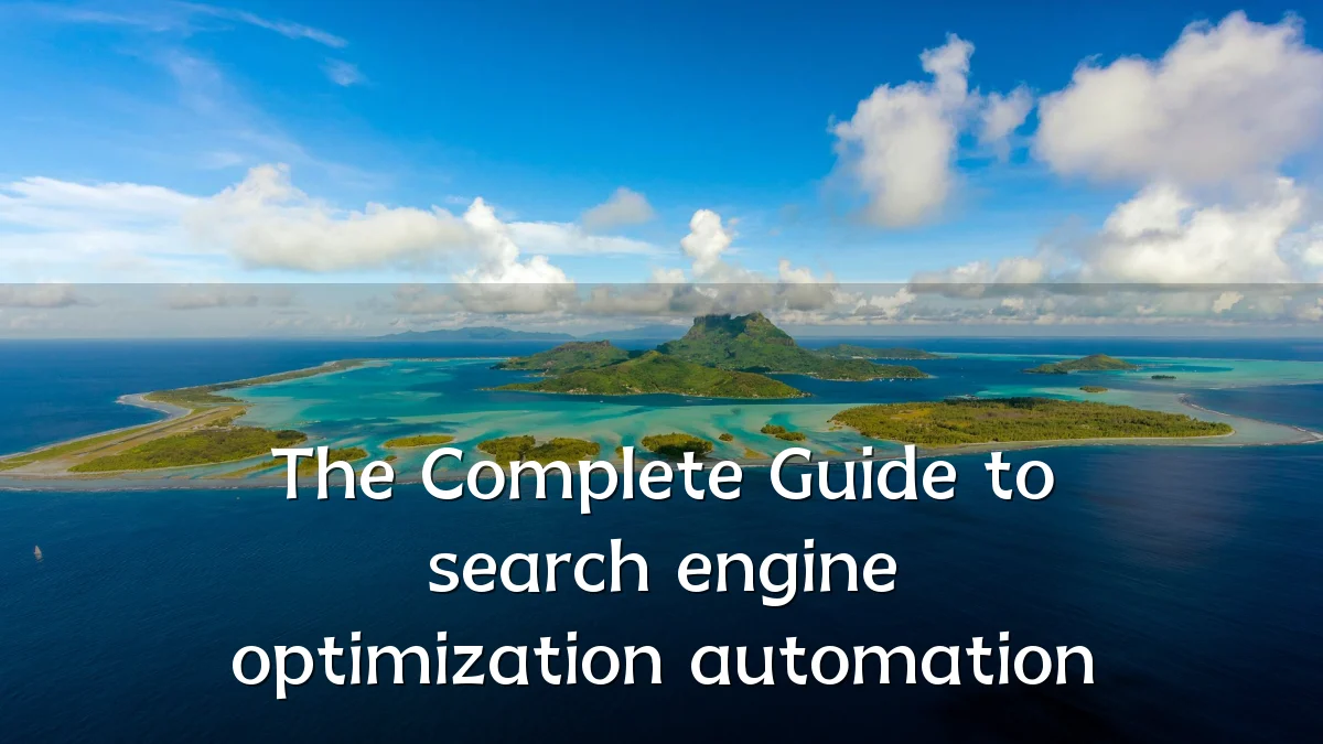 The Complete Guide to search engine optimization automation