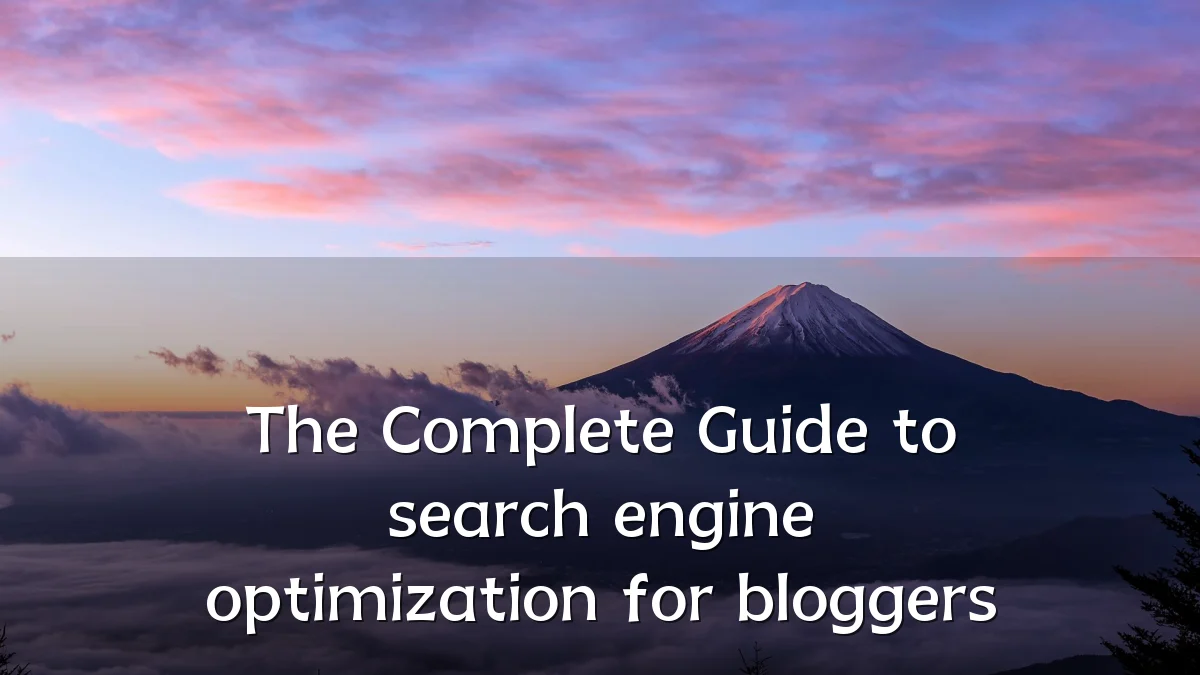 The Complete Guide to search engine optimization for bloggers