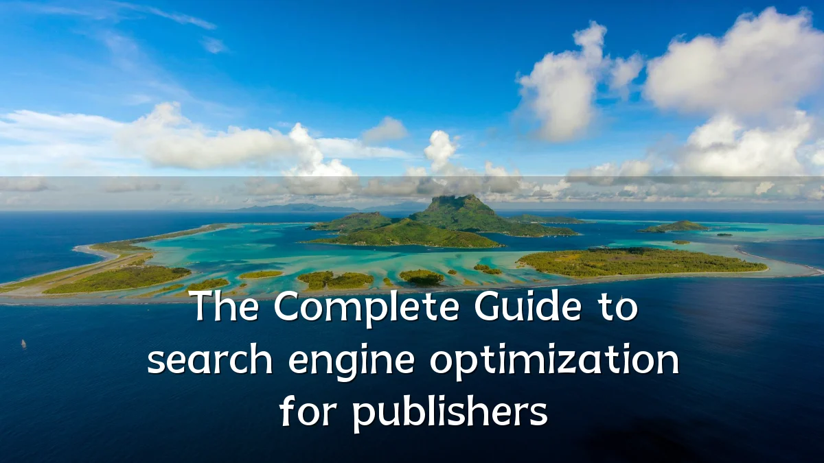 The Complete Guide to search engine optimization for publishers