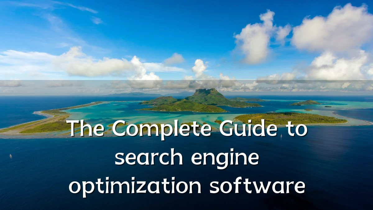 The Complete Guide to search engine optimization software