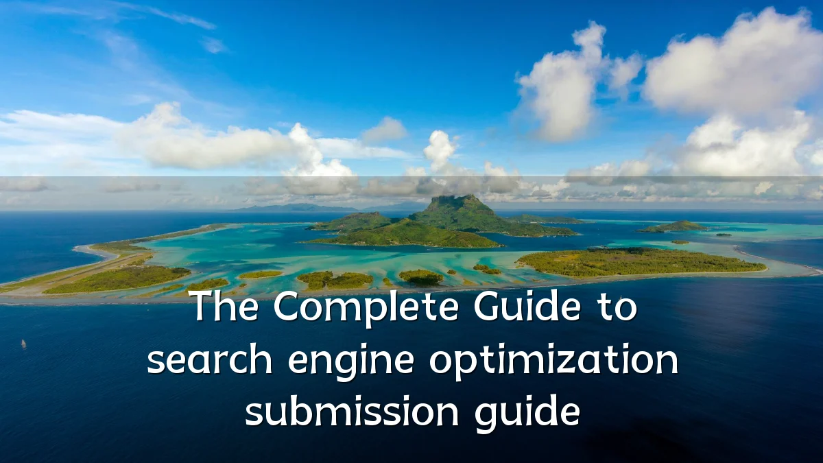 The Complete Guide to search engine optimization submission guide