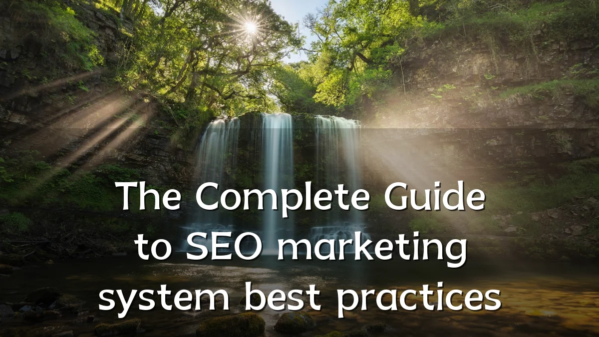 The Complete Guide to SEO marketing system best practices