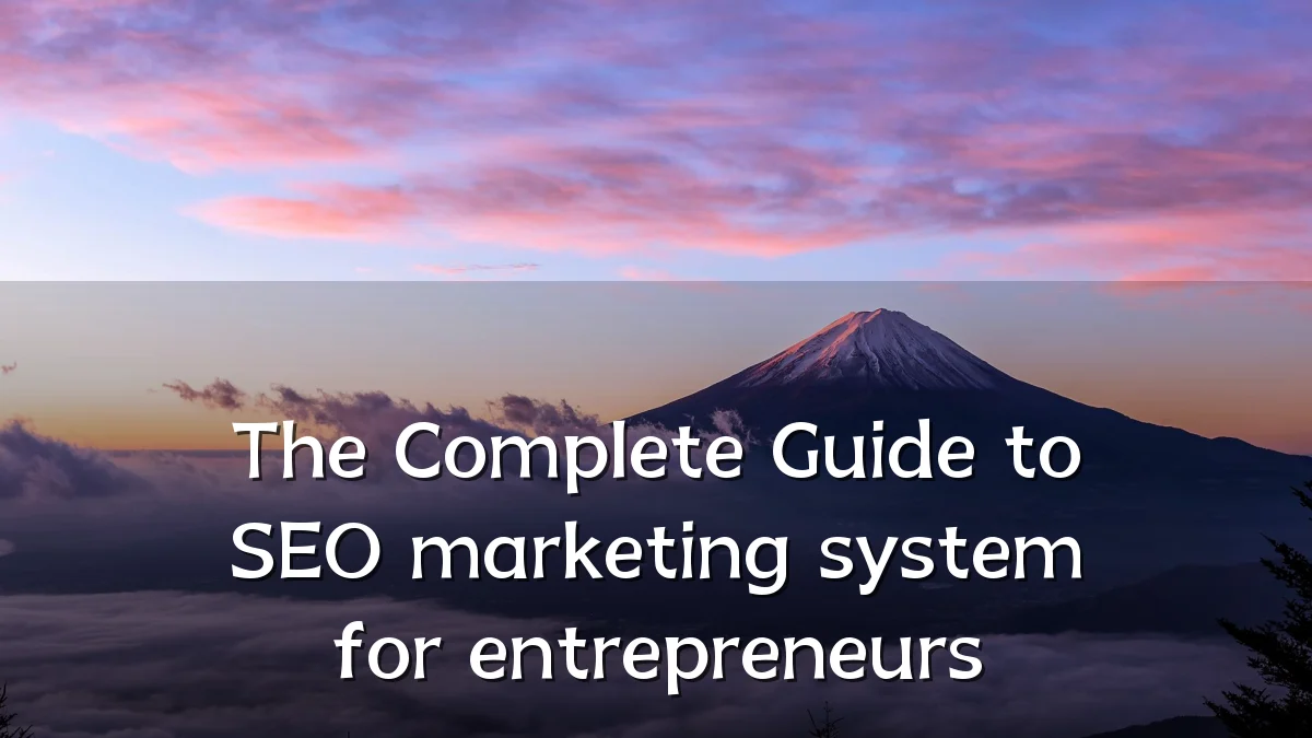 The Complete Guide to SEO marketing system for entrepreneurs