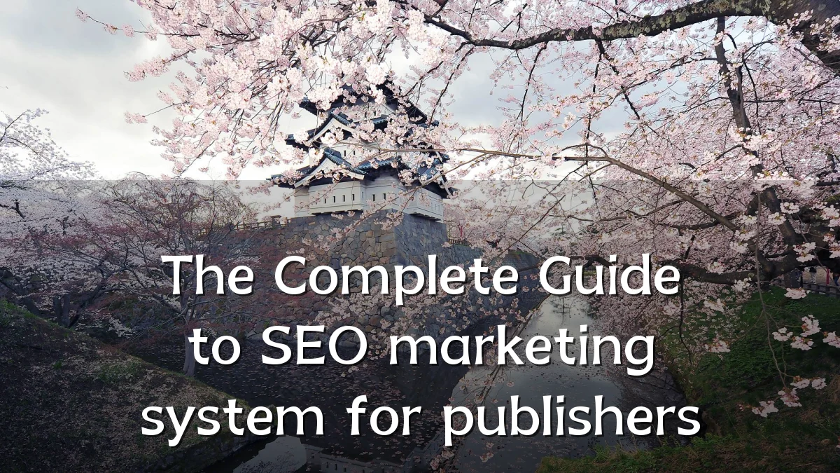 The Complete Guide to SEO marketing system for publishers