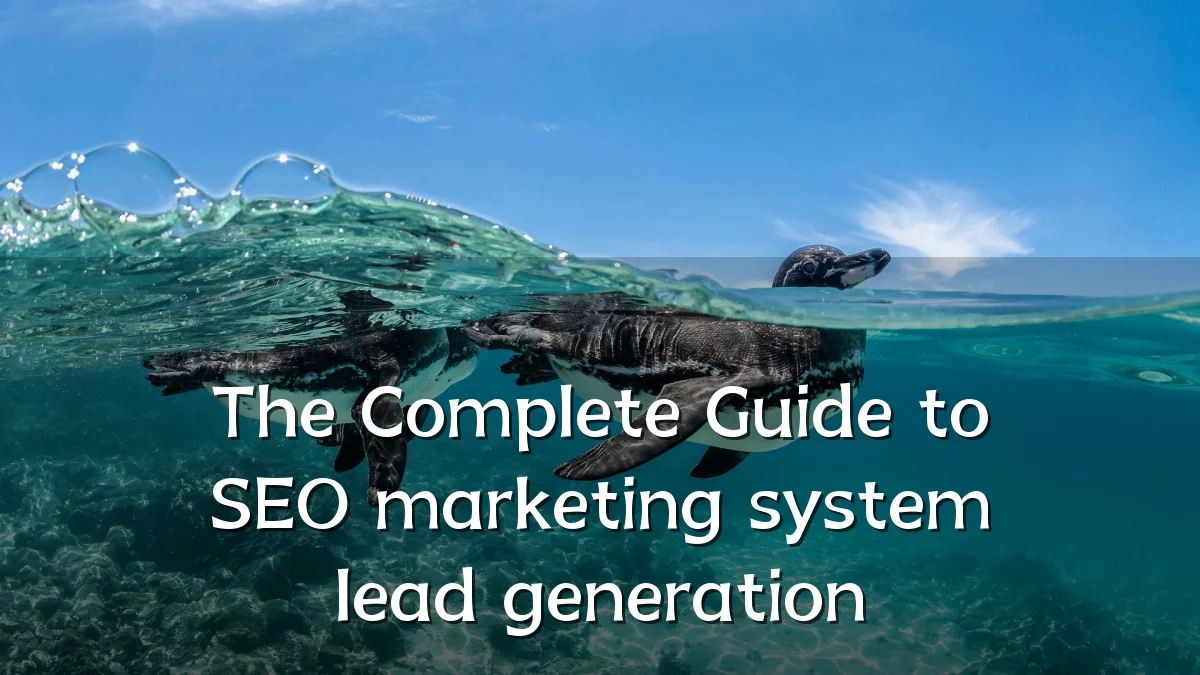The Complete Guide to SEO marketing system lead generation