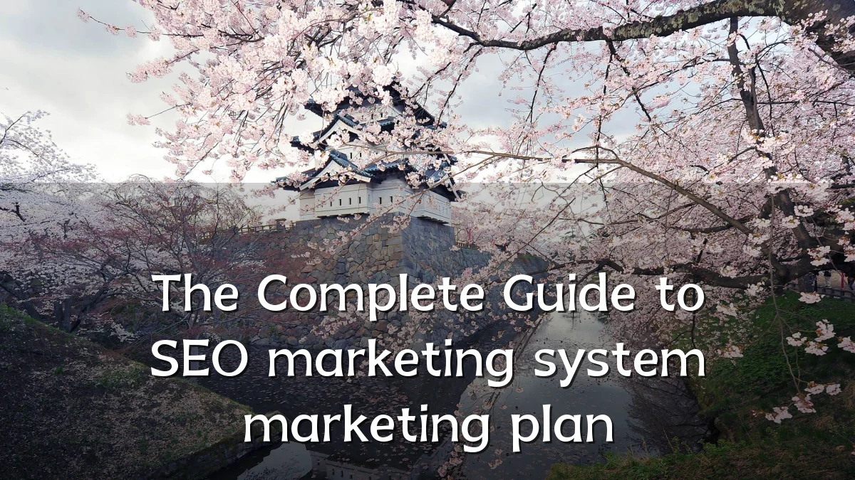 The Complete Guide to SEO marketing system marketing plan