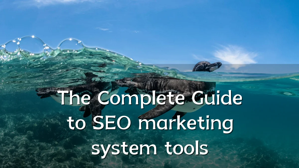 The Complete Guide to SEO marketing system tools