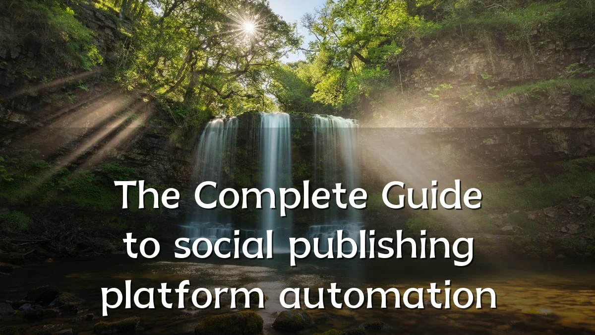 The Complete Guide to social publishing platform automation