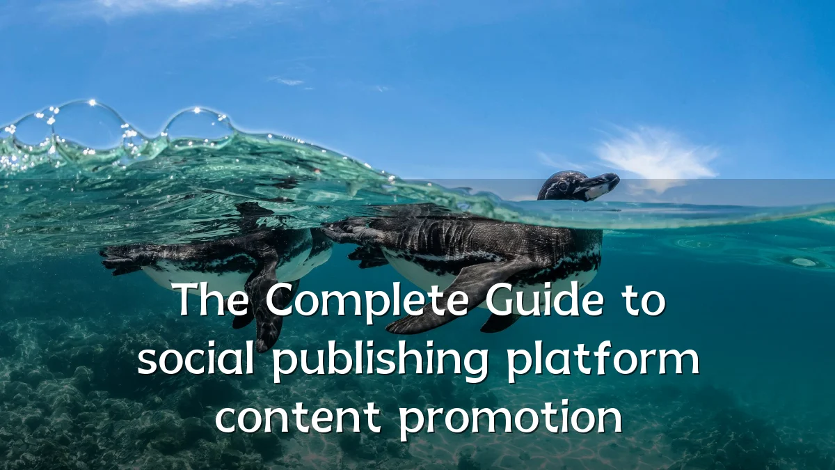 The Complete Guide to social publishing platform content promotion