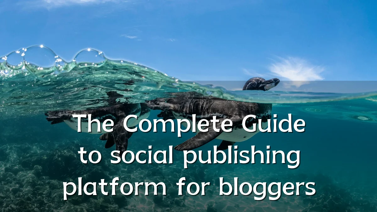 The Complete Guide to social publishing platform for bloggers