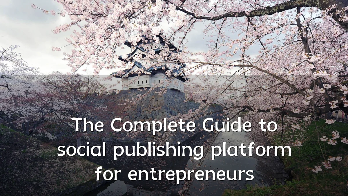 The Complete Guide to social publishing platform for entrepreneurs