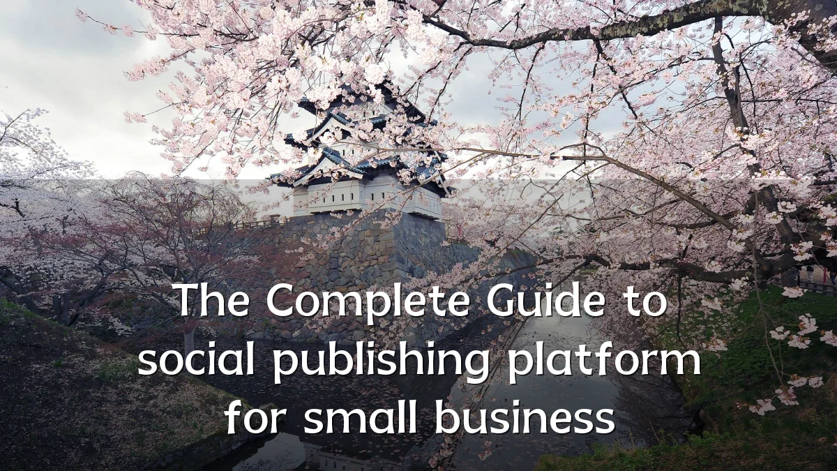 The Complete Guide to social publishing platform for small business