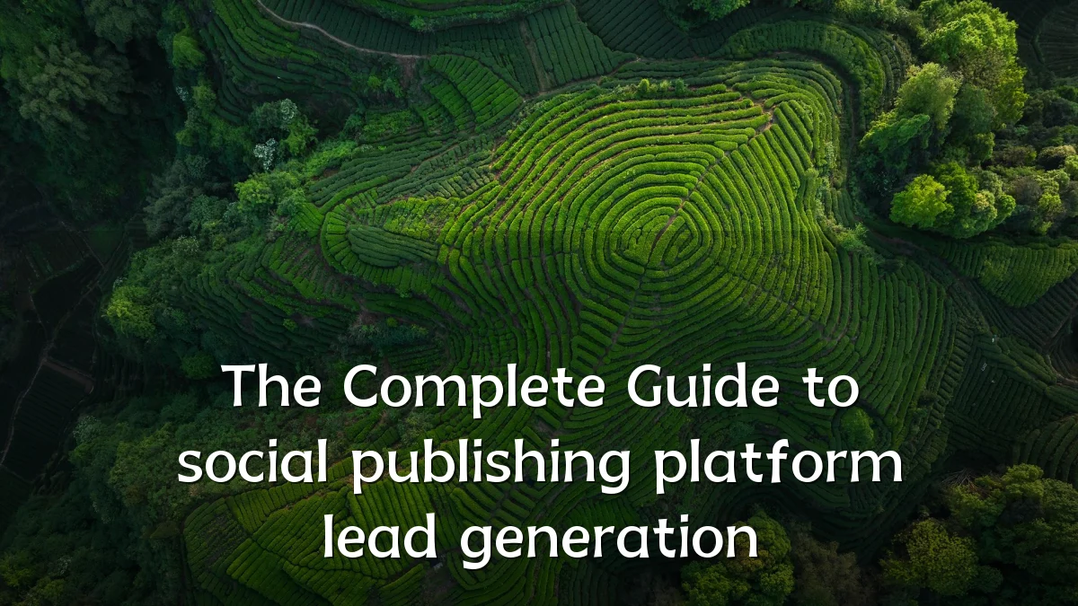 The Complete Guide to social publishing platform lead generation