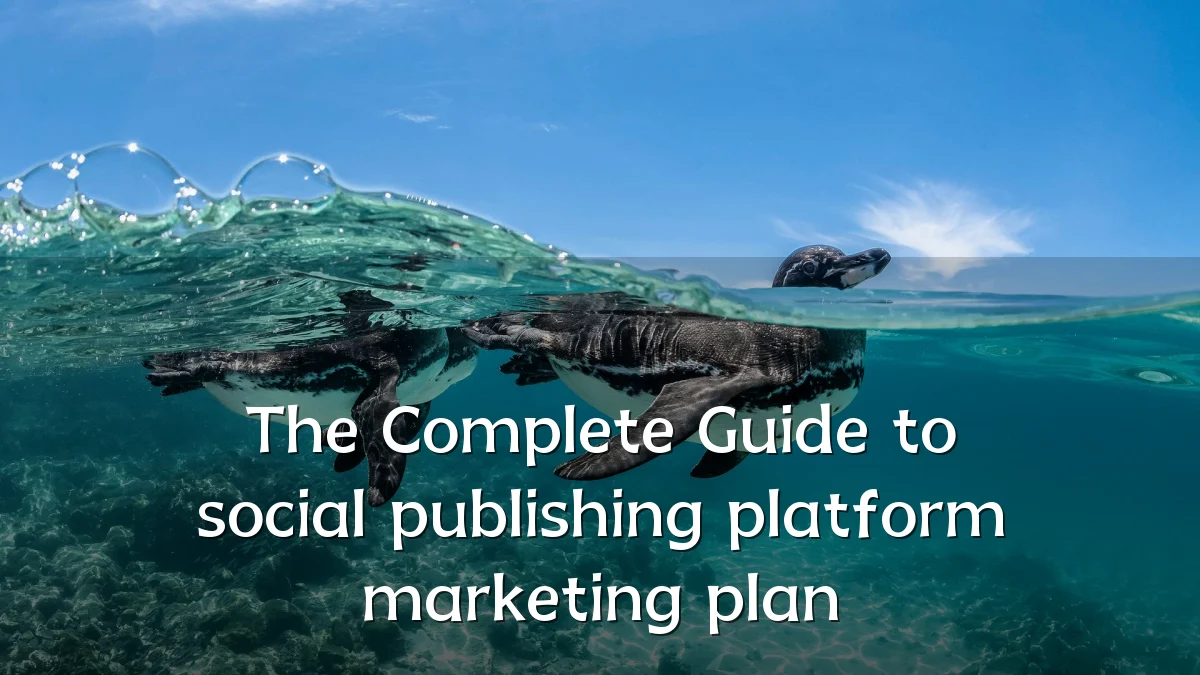 The Complete Guide to social publishing platform marketing plan